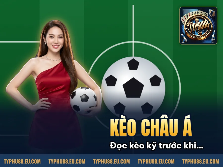 Hình minh họa bài viết: Tổng Quan Kèo Châu Á Và Chiến Thuật Đặt Cược Hiệu Quả Tại Typhu88